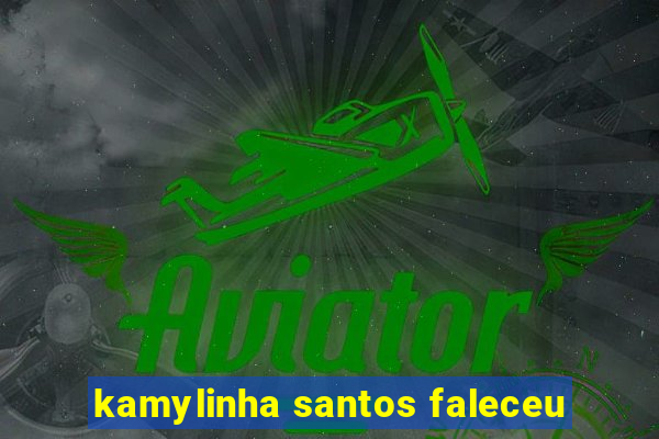 kamylinha santos faleceu